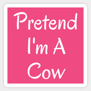 Pretend I'm A Cow Magnet